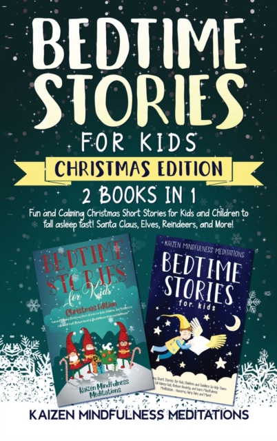Bedtime Stories for Kids : Christmas Edition - Fun and Calming Tales for Your Children to Help Them Fall Asleep Fast! Santa Claus, Elves, Reindeers, and More!, Hardback Book