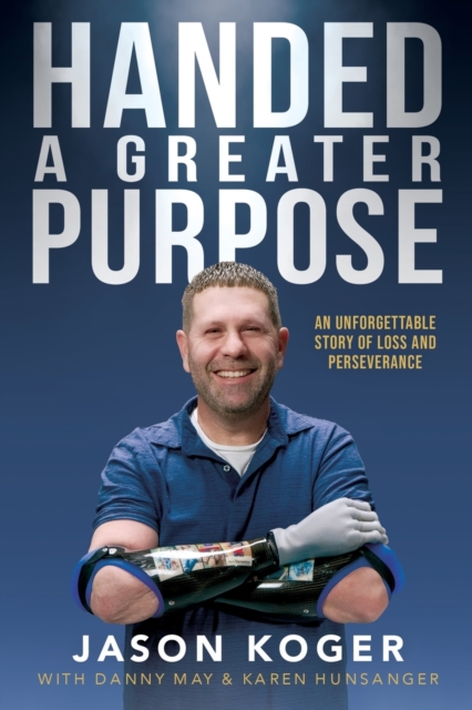 Handed a Greater Purpose : An Unforgettable Story of Loss and Perseverance, Paperback / softback Book