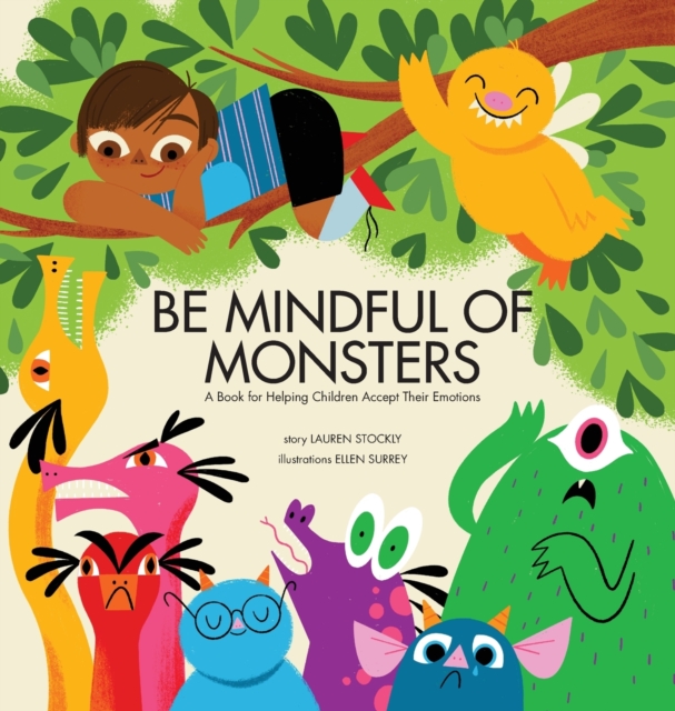 Be Mindful of Monsters : A Book for Helping Children Accept Their Emotions, Hardback Book