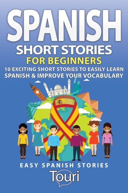 Spanish Short Stories for Beginners : 10 Exciting Short Stories to Easily Learn Spanish & Improve Your Vocabulary, Paperback / softback Book