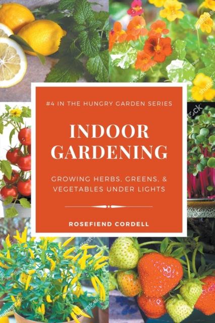 Indoor Gardening : Growing Herbs, Greens, & Vegetables Under Lights, Paperback / softback Book