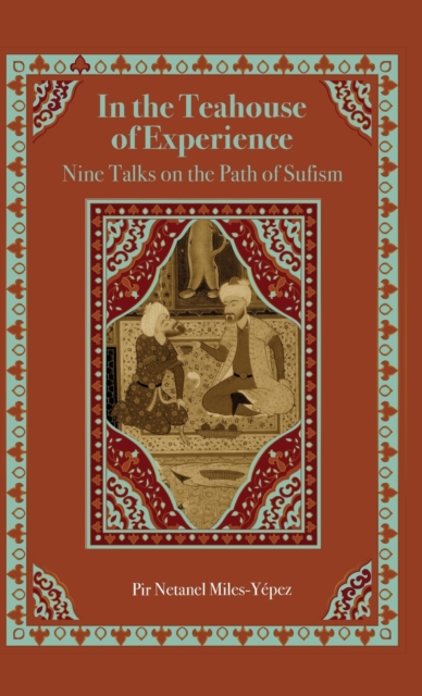In the Teahouse of Experience : Nine Talks on the Path of Sufism, Hardback Book