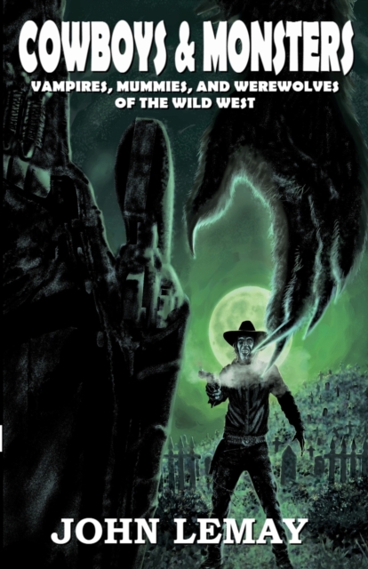 Cowboys & Monsters : Vampires, Mummies, and Werewolves of the Wild West, Paperback / softback Book