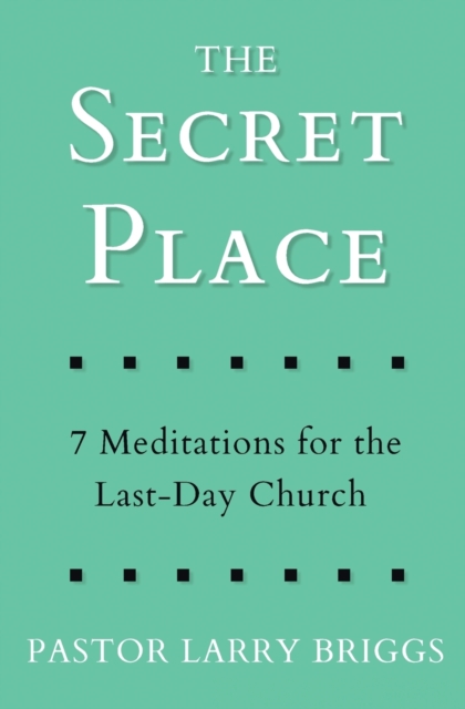 The Secret Place : 7 Meditations for the Last-Day Church, Paperback / softback Book