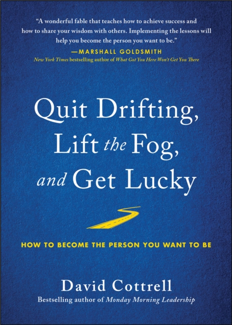 Quit Drifting, Lift the Fog, and Get Lucky : How to Become the Person You Want to Be, Hardback Book