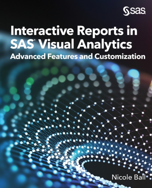 Interactive Reports in SAS(R) Visual Analytics : Advanced Features and Customization, Paperback / softback Book