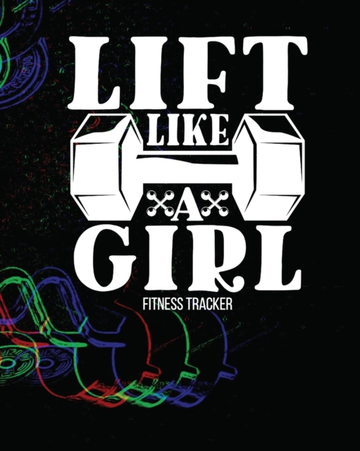 LIFT LIKE A GIRL Fitness Tracker, Paperback / softback Book