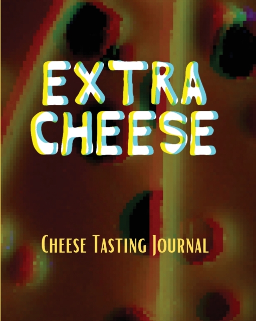 EXTRA CHEESE Chess Tasting Journal : Cheese Tasting Journal: Turophile Tasting and Review Notebook Wine Tours Cheese Daily Review Rinds Rennet Affineurs Solidified Curds, Paperback / softback Book