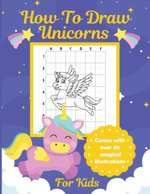 How To Draw Unicorns For Kids : Learn To Draw Easy Step By Step Drawing Grid Crafts and Games, Paperback / softback Book