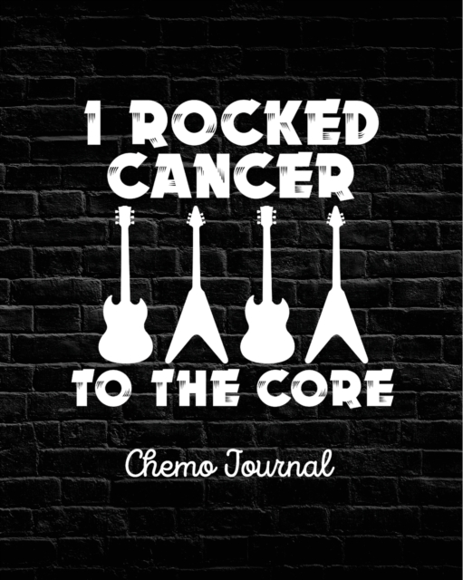 I Rocked Cancer To The Core : Chemo Journal Cancer Notebook Fighting Cancer, Paperback / softback Book