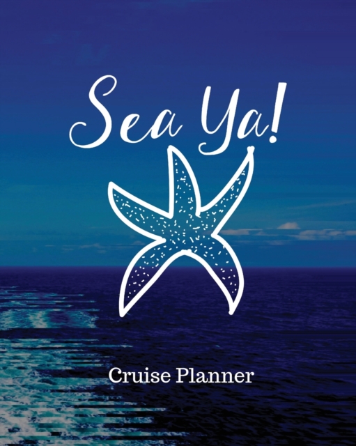 Sea Ya! Cruise Planner : Cruise Adventure Planner - Funny Cruise Journal - Sea Travel Gift, Paperback / softback Book