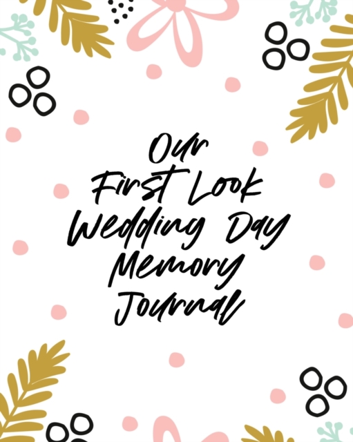 Our First Look Wedding Day Memory Journal : Wedding Day Bride and Groom Love Notes, Paperback / softback Book