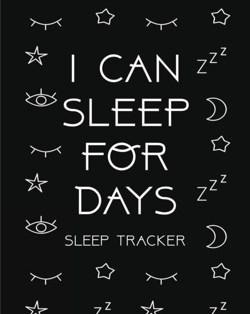 I Can Sleep For Days : Sleep Tracker Health Fitness Basic Sciences Insomnia, Paperback / softback Book