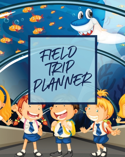 Field Trip Planner : Homeschool Adventures Schools and Teaching For Parents For Teachers At Home, Paperback / softback Book