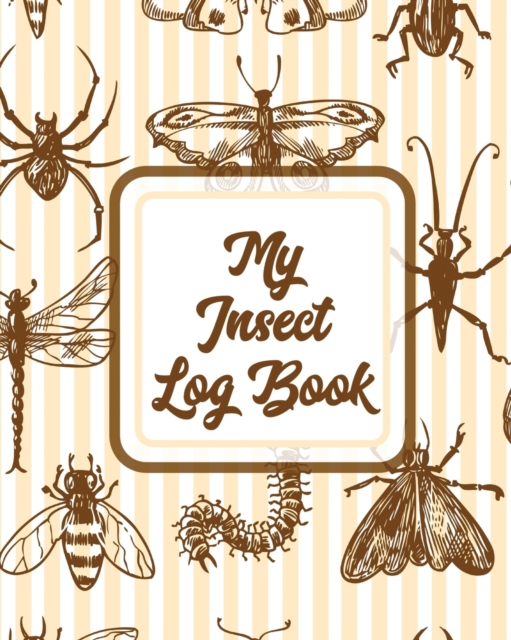 My Insect Log Book : Bug Catching Log Book Insects and Spiders Nature Study Outdoor Science Notebook, Paperback / softback Book