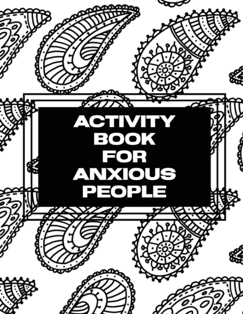 Activity Book For Anxious People : Anxiety Bullet Journal With Mindfulness Prompts Mental Health Meditation Overcoming Anxiety and Worry, Paperback / softback Book