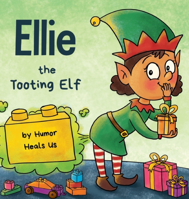 Ellie the Tooting Elf : A Story About an Elf Who Toots (Farts), Hardback Book