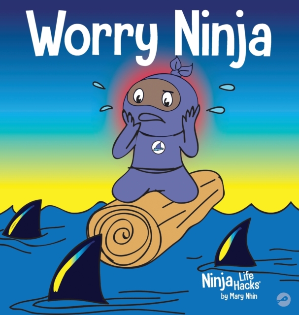 Worry Ninja : A Children's Book About Managing Your Worries and Anxiety, Hardback Book