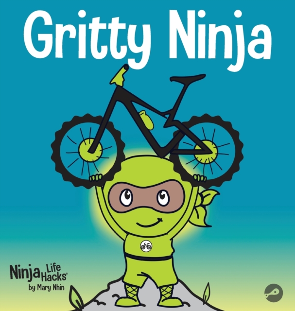 Gritty Ninja : A Children's Book About Dealing with Frustration and Developing Grit, Hardback Book