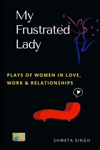 My Frustrated Lady : Plays of Women in Love, Work, and Relationships, Paperback / softback Book