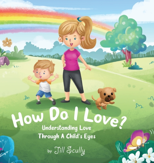 How Do I Love? : Understanding Love Through a Child's Eyes, Hardback Book