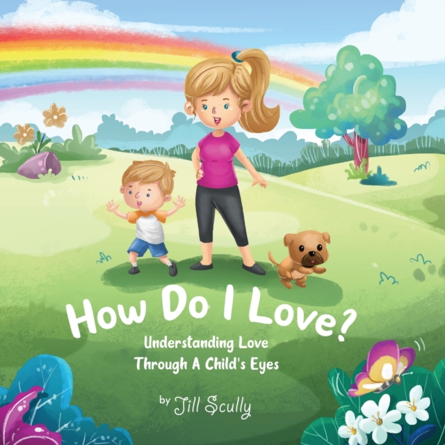 How Do I Love? : Understanding Love Through a Child's Eyes, Paperback / softback Book