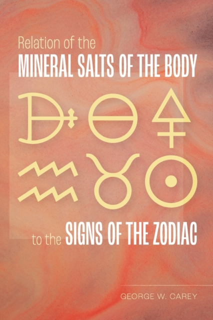 Relation of the Mineral Salts of the Body to the Signs of the Zodiac, Paperback / softback Book