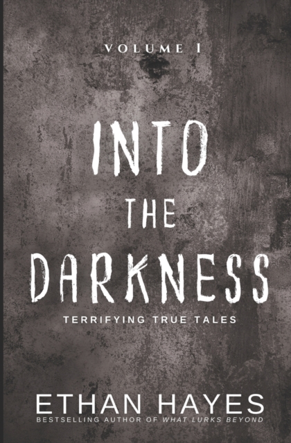 Into the Darkness : Terrifying True Tales: Volume 1, Paperback / softback Book