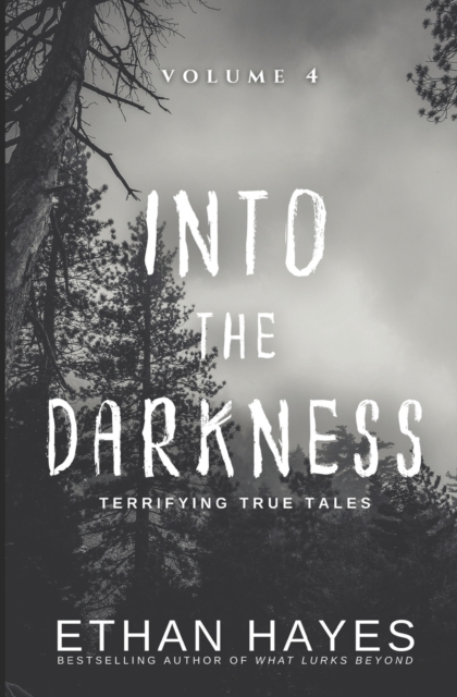 Into the Darkness : Terrifying True Tales: Volume 4, Paperback / softback Book