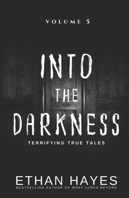 Into the Darkness : Terrifying True Tales: Volume 5, Paperback / softback Book