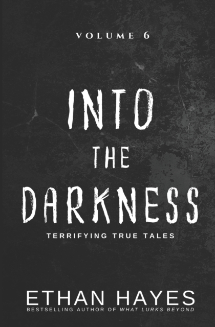 Into the Darkness : Terrifying True Tales: Volume 6, Paperback / softback Book