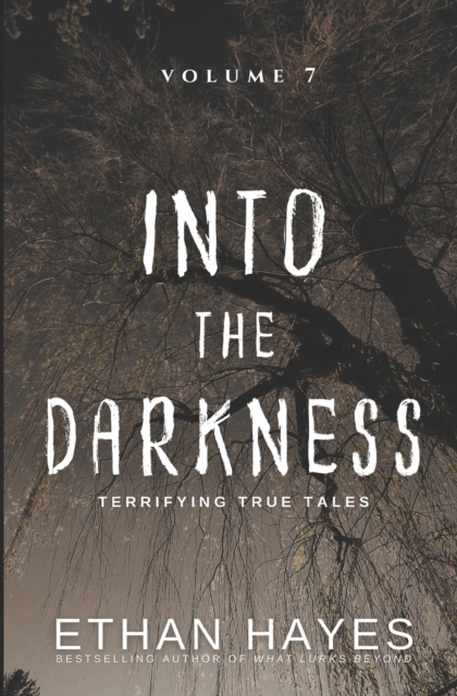 Into the Darkness : Terrifying True Tales: Volume 7, Paperback / softback Book