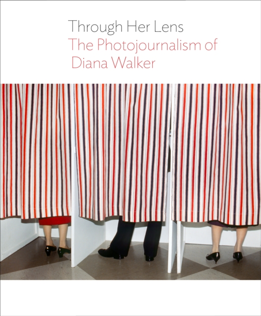 Through Her Lens : The Photojournalism of Diana Walker, Hardback Book