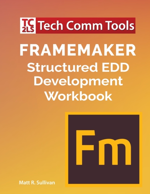 FrameMaker Structured EDD Development Workbook (2020 Edition), Paperback / softback Book