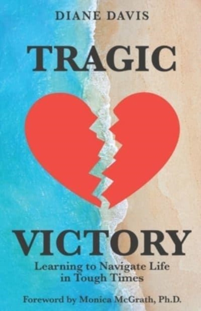 Tragic Victory : Learning to Navigate Life in Tough Times, Paperback / softback Book