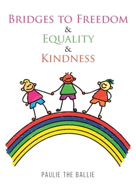 Bridges to Freedom & Equality & Kindness : A Play, Paperback / softback Book