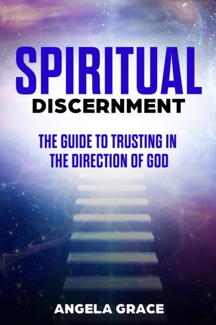 Spiritual Discernment : The Guide to Trusting in the Direction of God, Paperback / softback Book