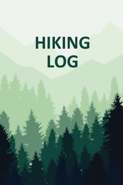 Hiking Log Book : Tracker and Log Record Book For Hikers, Backpacking Diary, Write-In Notebook Prompts For Trail Conditions, Details, Location, Weather, Checklist For Gear, Food, Water, Hiker Gift, Tr, Paperback / softback Book