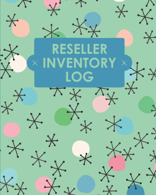 Reseller Inventory Log Book : Online Seller Planner and Organizer, Income Expense Tracker, Clothing Resale Business, Accounting Log For Resellers, Paperback / softback Book