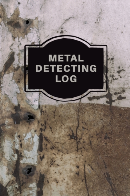Metal Detecting Log Book : Metal Detectorists Record Book, Dirt Fishing Notebook, Pocket Size Treasure Hunting Journal, Metal Detector Gift, Paperback / softback Book