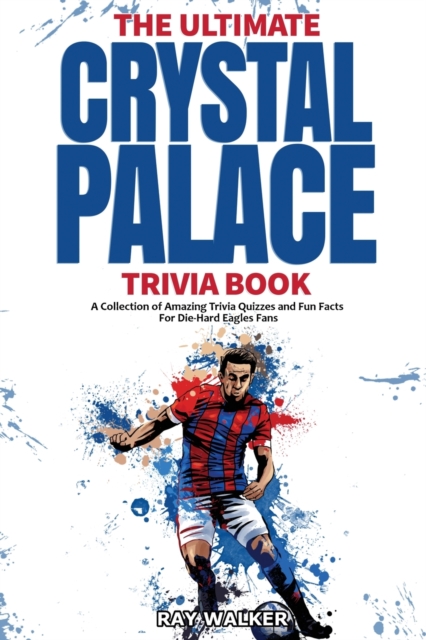 Ultimate Crystal Palace Fc Trivia Book, Paperback / softback Book