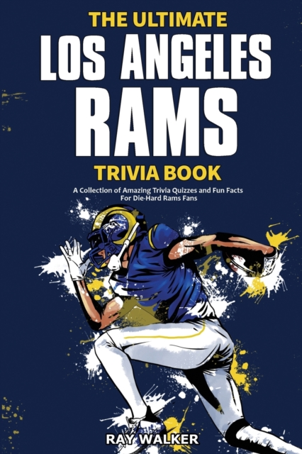 The Ultimate Los Angeles Rams Trivia Book : A Collection of Amazing Trivia Quizzes and Fun Facts for Die-Hard Rams Fans!, Paperback / softback Book