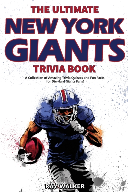The Ultimate New York Giants Trivia Book : A Collection of Amazing Trivia Quizzes and Fun Facts for Die-Hard Giants Fans!, Paperback / softback Book