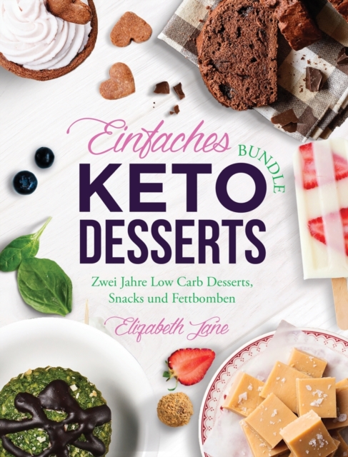Einfaches Bundle Keto Desserts : Zwei Jahre Low Carb Desserts, Snacks und Fettbomben, Hardback Book