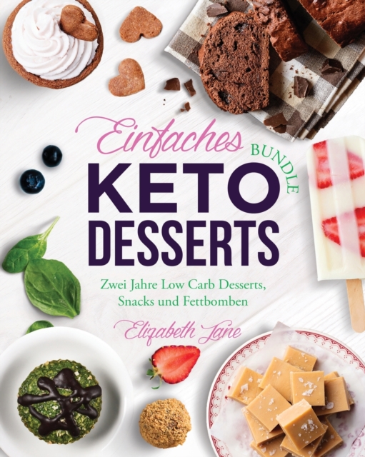 Einfaches Bundle Keto Desserts : Zwei Jahre Low Carb Desserts, Snack und Fettbomben, Paperback / softback Book