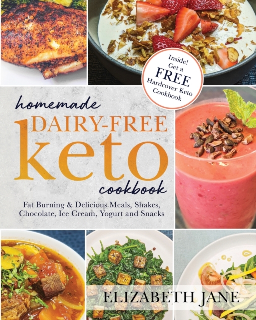 Homemade Dairy-Free Keto Cookbook : Fat Burning & Delicious Meals, Shakes, Chocolate, Ice Cream, Yogurt and Snacks, Paperback / softback Book
