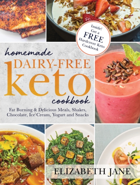 Homemade Dairy-Free Keto Cookbook : Fat Burning & Delicious Meals, Shakes, Chocolate, Ice Cream, Yogurt and Snacks, Hardback Book