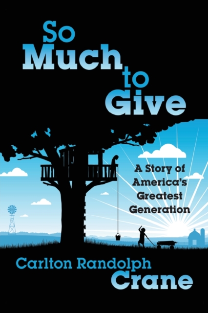 So Much To Give : A Story of America's Greatest Generation, Paperback / softback Book