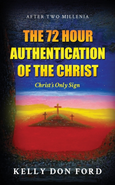 The 72 Hour Authentication Of The Christ : Christ's Only Sign, Paperback / softback Book