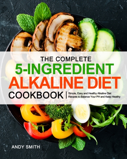 The Complete 5-Ingredient Alkaline Diet Cookbook, Paperback / softback Book
